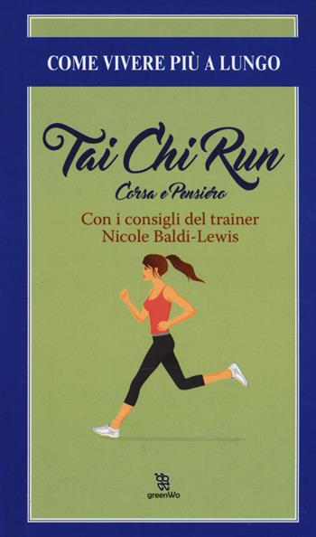 Thai chi run. Corsa e pensiero - Nicole Baldi Lewis - Libro Leggereditore 2017, GreenWo. Come vivere più a lungo | Libraccio.it