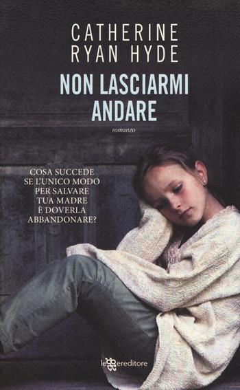 Non lasciarmi andare - Catherine Ryan Hyde - Libro Leggereditore 2017, Narrativa | Libraccio.it