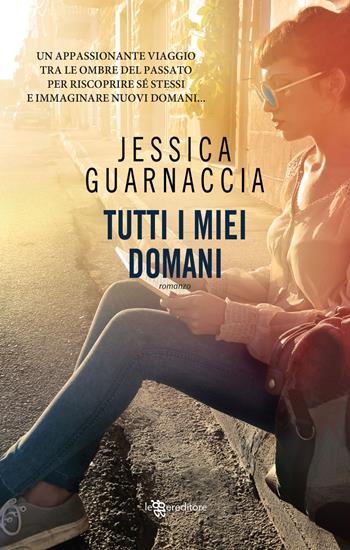 Tutti i miei domani - Jessica Guarnaccia - Libro Leggereditore 2018, Narrativa | Libraccio.it