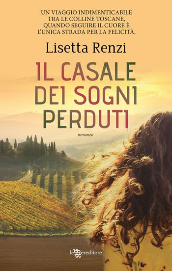 Il casale dei sogni perduti - Lisetta Renzi - Libro Leggereditore 2018, Narrativa | Libraccio.it