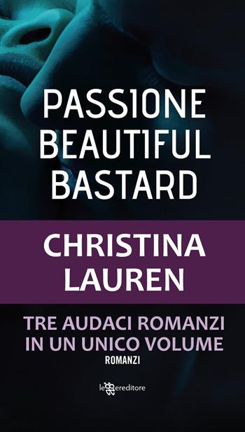 Passione. Beautiful bastard - Christina Lauren - Libro Leggereditore 2018, Narrativa | Libraccio.it