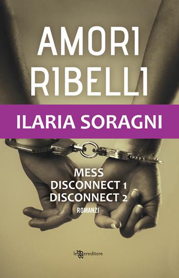 Amori ribelli - Ilaria Soragni - Libro Leggereditore 2018, Young adult | Libraccio.it
