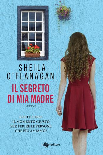 Il segreto di mia madre - Sheila O'Flanagan - Libro Leggereditore 2018, Narrativa | Libraccio.it