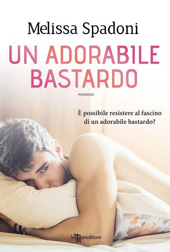 Un adorabile bastardo. Isabella e Romeo. Vol. 1 - Melissa Spadoni - Libro Leggereditore 2018, Narrativa | Libraccio.it