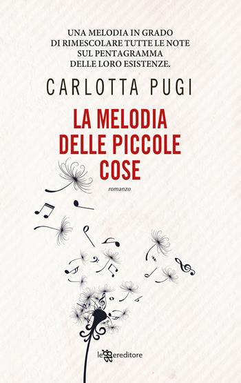 La melodia delle piccole cose - Carlotta Pugi - Libro Leggereditore 2018, Narrativa | Libraccio.it