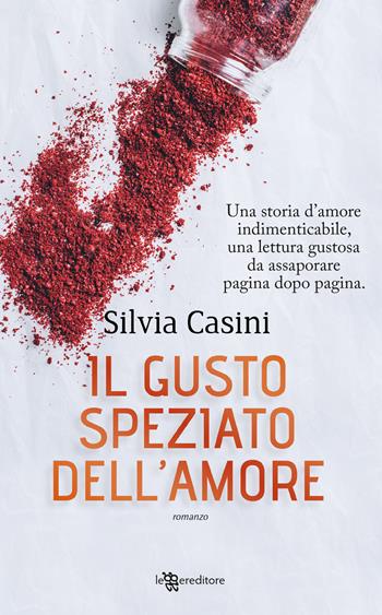 Il gusto speziato dell'amore - Silvia Casini - Libro Leggereditore 2018, Narrativa | Libraccio.it