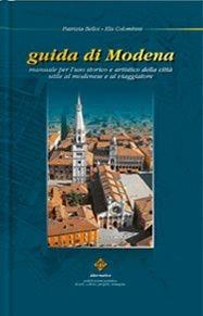 Guida di Modena. Manuale per l'uso storico e artistico della città utile al modenese e al viaggiatore. Con pianta - Patrizia Belloi, Elis Colombini - Libro Colombini 2003, Alternative/Guide | Libraccio.it