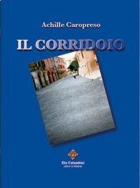 Il corridoio - Achille Caropreso - Libro Colombini 2007, Alternative/Poesia | Libraccio.it