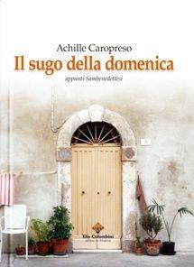 Il sugo della domenica. Appunti sambenedettesi - Achille Caropreso - Libro Colombini 2010, Alternative/Narrativa | Libraccio.it