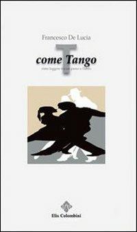 T come tango. Rime leggere tra un passo e l'altro - Francesco De Lucia - Libro Colombini 2013, Alternative/Poesia | Libraccio.it