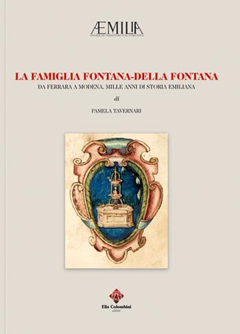 La famiglia Fontana-Della Fontana. Da Ferrara a Modena, mille anni si storia emiliana - Pamela Tavernari - Libro Colombini 2017, Nonantula. Quad. ricerche e studi storici | Libraccio.it