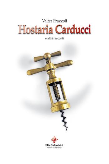 Hostaria Carducci e altri racconti - Valter Frazzoli - Libro Colombini 2018 | Libraccio.it