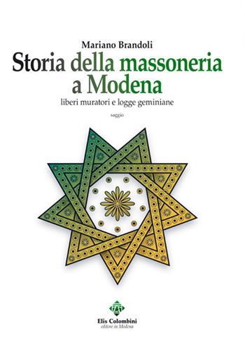 Storia della massoneria a Modena. Liberi muratori e logge geminiane - Mariano Brandoli - Libro Colombini 2019, Alternative/Saggi | Libraccio.it