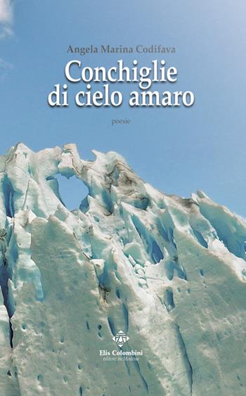 Conchiglie di cielo amaro - Angela Marina Codifava - Libro Colombini 2020, Alternative/Poesia | Libraccio.it