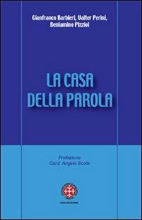 La casa della Parola. L'esperienza dei gruppi d'ascolto nella diocesi di Venezia - Gianfranco Barbieri, Valter Perini, Beniamino Pizziol - Libro Marcianum Press 2010, Strumenti di comunione | Libraccio.it