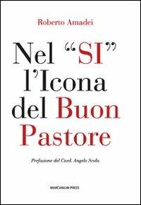 Nel «si» l'icona del buon pastore. Per un itinerario di formazione al presbiterio - Roberto Amadei - Libro Marcianum Press 2010 | Libraccio.it