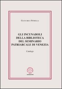 Gli incunaboli della biblioteca del seminario Patriarcale di Venezia. Catalogo - Giancarlo Petrella - Libro Marcianum Press 2010, Anedocta veneta | Libraccio.it