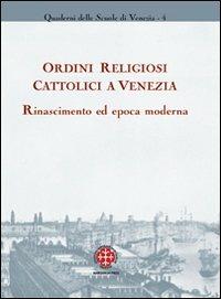 Ordini religiosi cattolici a Venezia. Rinascimento ed epoca moderna  - Libro Marcianum Press 2010, Arte e iconografia | Libraccio.it