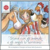 Stava con gli animali e gli angeli lo servivano. Sussidio per la Quaresima. Anno A - Luigi Vitturi - Libro Marcianum Press 2011, Sussidi per la preghiera | Libraccio.it
