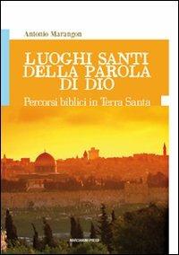 Luoghi santi della parola di Dio. Percorsi biblici in Terra Santa - Antonio Marangon - Libro Marcianum Press 2011 | Libraccio.it