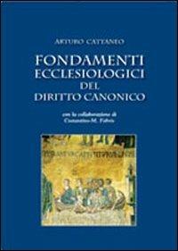 Fondamenti ecclesiologici del diritto canonico - Arturo Cattaneo - Libro Marcianum Press 2011, Manuali di diritto canonico | Libraccio.it