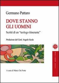 Dove stanno gli uomini. Scritti di un teologo itinerante - Germano Pattaro - Libro Marcianum Press 2011, ISSR | Libraccio.it