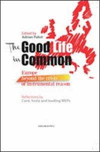 The good life in common. Europe beyond the crisis of instrumental reason - Adrian Pabst - Libro Marcianum Press 2011, I libri di ASSET | Libraccio.it
