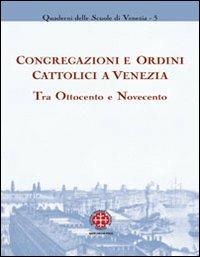 Congregazioni e ordini cattolici a Venezia tra Ottocento e Novecento  - Libro Marcianum Press 2011, Arte e iconografia | Libraccio.it