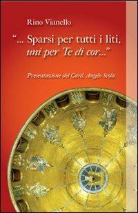 Sparsi per tutti i liti, uni per te di cor.... - Rino Vianello - Libro Marcianum Press 2011 | Libraccio.it
