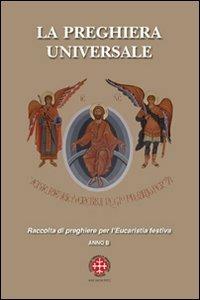 La preghiera universale. Raccolta di preghiere per l'eucarestia festiva. Anno B - Giorgio Scatto - Libro Marcianum Press 2011, Sussidi per la preghiera | Libraccio.it