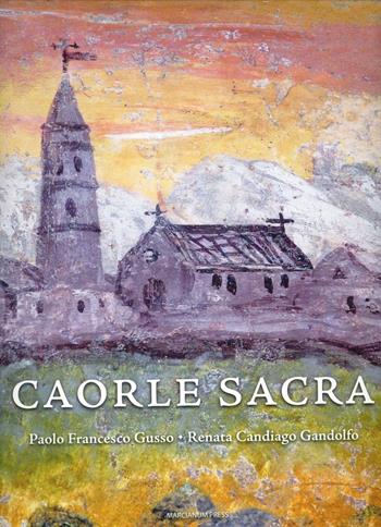 Caorle sacra. La cattedrale di Santo Stefano. Storia, architettura, arte, restauri - Paolo F. Gusso, Renata Candiago Gandolfo - Libro Marcianum Press 2012, Arte e iconografia | Libraccio.it