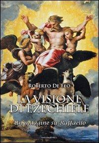 La visione di Ezechiele. Un'indagine su Raffaello - Roberto De Feo - Libro Marcianum Press 2012, Arte e iconografia | Libraccio.it