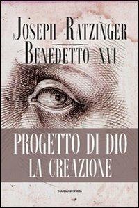 Progetto di Dio: la creazione - Benedetto XVI (Joseph Ratzinger) - Libro Marcianum Press 2012 | Libraccio.it