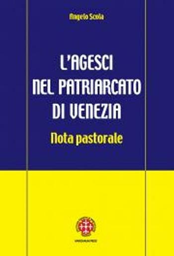 L'Agesci nel patriarcato di Venezia. Nota pastorale - Angelo Scola - Libro Marcianum Press 2012, Varie | Libraccio.it