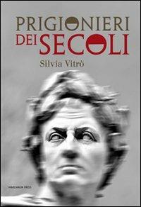 Prigionieri dei secoli - Silvia Vitrò - Libro Marcianum Press 2012, Romanzi | Libraccio.it