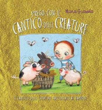 Prego con il Cantico delle creature - Maria Gianola - Libro Marcianum Press 2013, Strumenti di catechesi | Libraccio.it