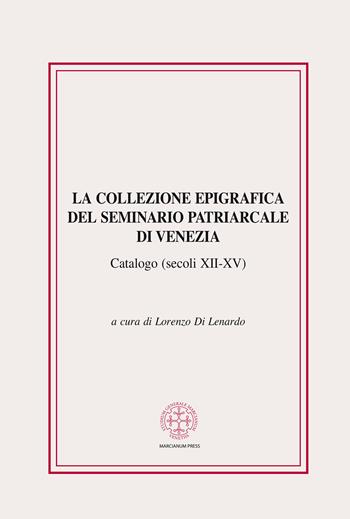 La collezione epigrafica del seminario patriarcale di Venezia. Catalogo (secoli XII-XV)  - Libro Marcianum Press 2014, Anedocta veneta | Libraccio.it