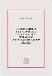 Jacopo Morelli e la Repubblica delle lettere attraverso la sua corrispondenza (1768-1819)