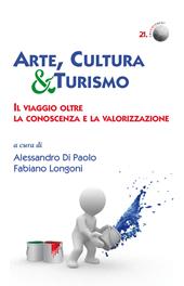 Arte, cultura & turismo. Il viaggio oltre la conoscenza e la valorizzazione