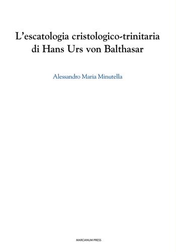 L' escatologia cristologico-trinitaria di Hans Urs von Balthasar - Alessandro M. Minutella - Libro Marcianum Press 2014, Studi Teologici ISSR | Libraccio.it