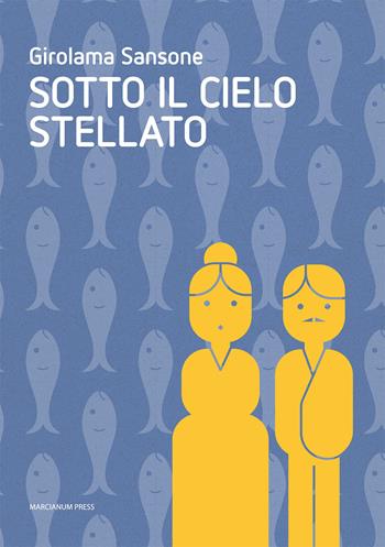 Sotto il cielo stellato - Girolama Sansone - Libro Marcianum Press 2013, Romanzi | Libraccio.it
