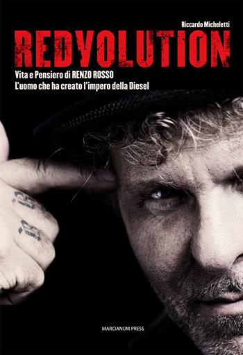 Redvolution. Vita e pensiero di Renzo Rosso. L'imprenditore che ha creato l'impero della Diesel - Riccardo Micheletti - Libro Marcianum Press 2013, Varie | Libraccio.it