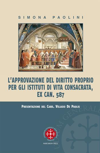 L' approvazione del diritto proprio per gli istituti di vita consacrata - Simona Paolini - Libro Marcianum Press 2014, Monografie di Diritto Canonico | Libraccio.it