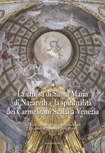 La chiesa di Santa Maria di Nazareth e la spiritualità dei Carmelitani Scalzi a Venezia. Ediz. illustrata  - Libro Marcianum Press 2014, Chiese di Venezia | Libraccio.it