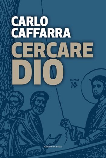 Cercare Dio - Carlo Caffarra - Libro Marcianum Press 2014, Strumenti di catechesi | Libraccio.it
