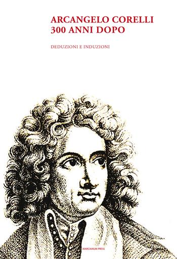 Arcangelo Corelli. 300 anni dopo. Deduzioni e induzioni  - Libro Marcianum Press 2014, Arte e iconografia | Libraccio.it