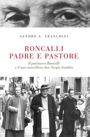 Roncalli padre e pastore. Il Patriarca Roncalli e il suo cancelliere don Sergio Sambin - Sandro G. Franchini - Libro Marcianum Press 2014, Varie | Libraccio.it