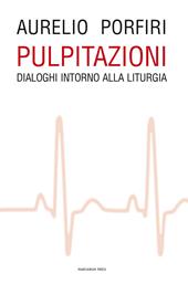 Pulpitazioni. Dialoghi intorno alla liturgia