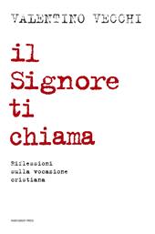 Il Signore ti chiama. Riflessioni sulla vocazione cristiana