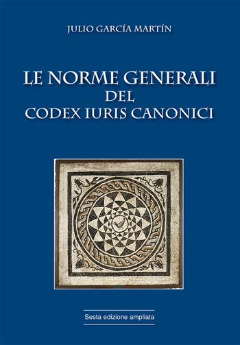 Le norme generali del Codex Iuris Canonici - Julio García Martín - Libro Marcianum Press 2015, Manuali di diritto canonico | Libraccio.it